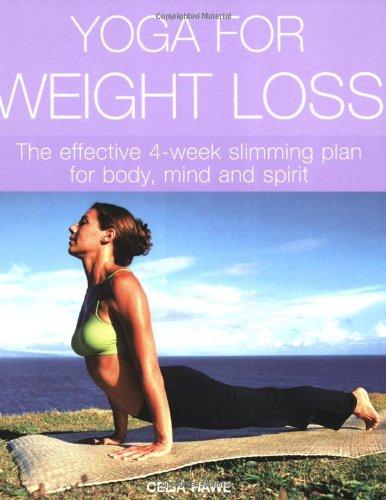 Yoga For Weight Loss: The Effective 4-week Slimming Plan for Body, Mind and Spirit