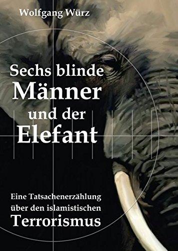 Sechs blinde Männer und der Elefant: Eine Tatsachenerzählung über den islamistischen Terrorismus