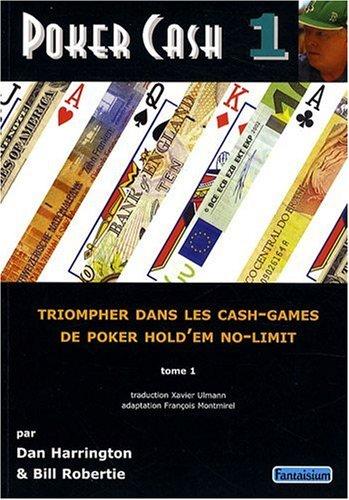 Poker cash : triompher dans les cash games de poker hold'em no-limit. Vol. 1