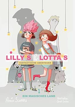 Lillys und Lottas fantastische Abenteuer 1: Ein magisches Land. 2. überarbeitete Auflage