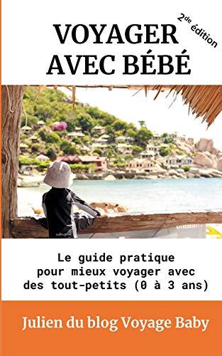 Voyager avec bébé : Le guide pratique pour mieux voyager avec des tout-petits (0 à 3 ans)