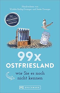 Bruckmann Reiseführer: 99 x Ostfriesland wie Sie es noch nicht kennen. 99x Kultur, Natur, Essen und Hotspots abseits der bekannten Highlights. NEU 2018.