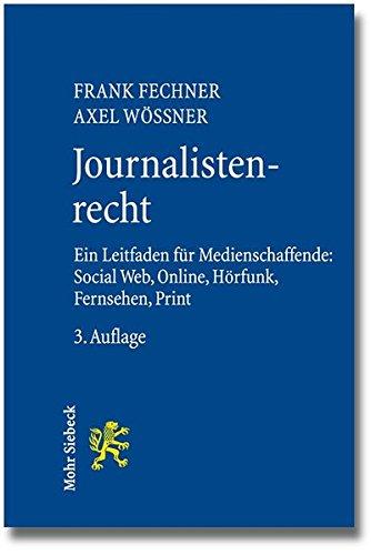 Journalistenrecht: Ein Leitfaden für Medienschaffende: Social Web, Online, Hörfunk, Fernsehen und Print