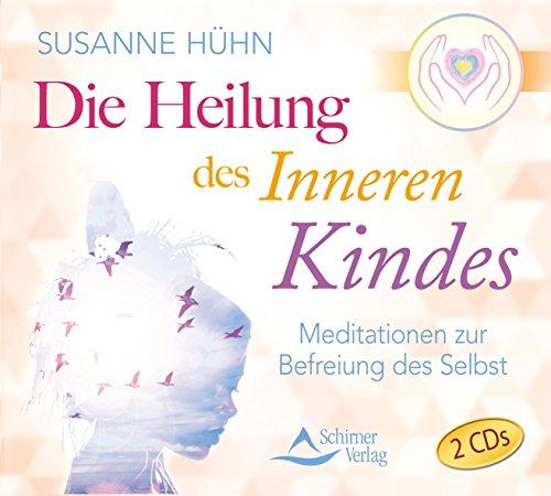 Die Heilung des inneren Kindes: Die Meditationen zum Buch