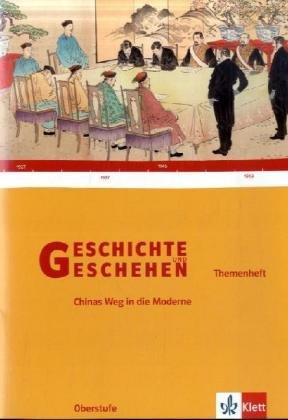 Geschichte und Geschehen - Themenhefte für die Oberstufe: Geschichte und Geschehen.Themenheft. China auf dem Weg in die Moderne