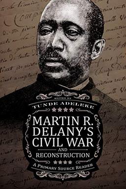 Martin R. Delany’s Civil War and Reconstruction: A Primary Source Reader