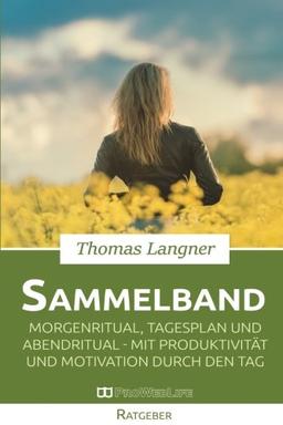 Morgenroutine, Tagesplan und Abendritual: Mit Produktivität und Motivation in den Tag (Sammelband)