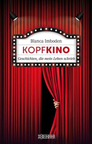 Kopfkino: Geschichten, die mein Leben schrieb