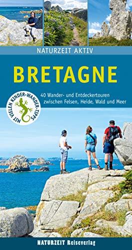 Bretagne: 40 Wander- und Entdeckertouren zwischen Felsen, Heide, Wald und Meer. (Naturzeit aktiv)