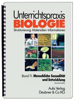 Unterrichtspraxis Biologie, Bd.11, Menschliche Sexualität und Entwicklung