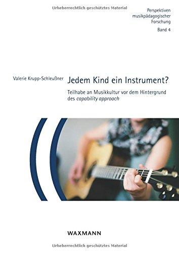 Jedem Kind ein Instrument?: Teilhabe an Musikkultur vor dem Hintergrund des capability approach (Perspektiven musikpädagogischer Forschung)