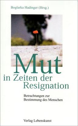 Mut in Zeiten der Resignation