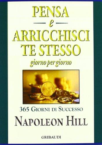 Pensa e arricchisci te stesso. Giorno per giorno 365 giorni di successo