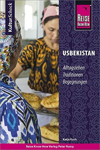 Reise Know-How KulturSchock Usbekistan: Alltagskultur, Traditionen, Verhaltensregeln, ...