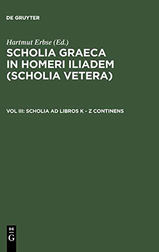 Scholia ad libros K - Z continens (Scholia Graeca in Homeri Iliadem (Scholia vetera))