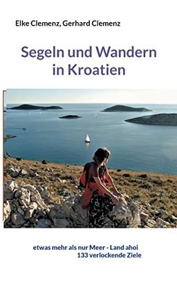 Segeln und Wandern in Kroatien: etwas mehr als nur Meer - Land ahoi aktuell 133 verlockende Ziele