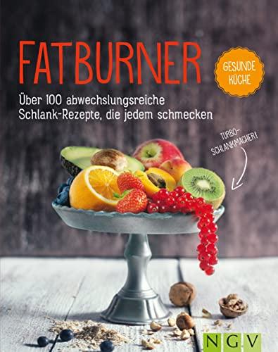 Fatburner - Über 100 abwechslungsreiche Schlank-Repepte, die jedem schmecken: Das Turbo-Schlankmacher Kochbuch