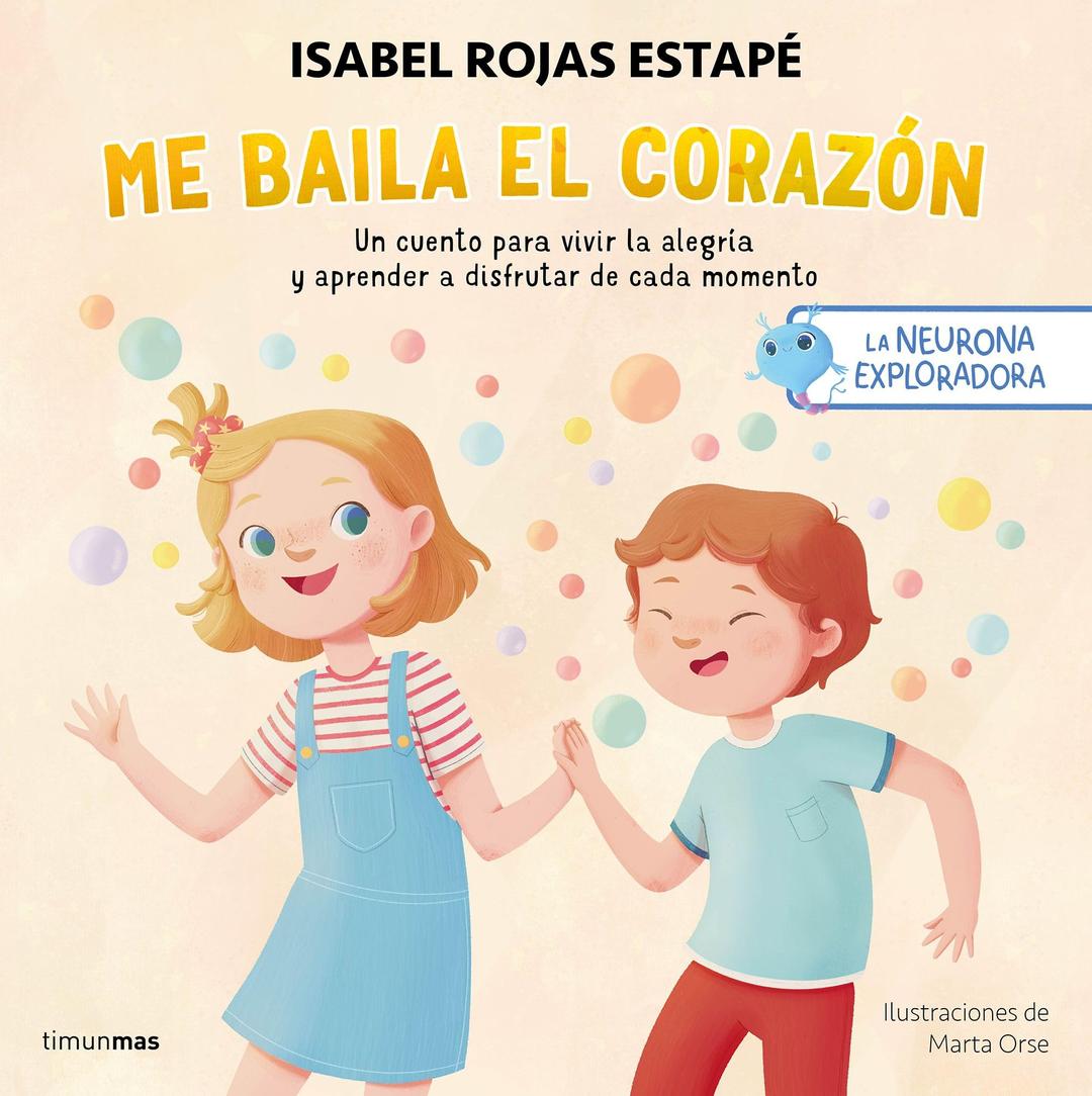 La neurona exploradora. Me baila el corazón: Un cuento para vivir la alegría y aprender a disfrutar de cada momento (Salud y bienestar para peques)