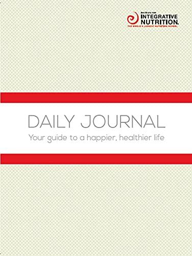 Integrative Nutrition Daily Journal: Your guide to a happier, healthier life