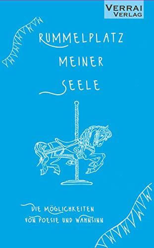 Rummelplatz meiner Seele: Die Möglichkeiten von Poesie und Wahnsinn