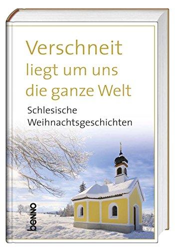 Verschneit liegt um uns die ganze Welt: Schlesische Weihnachtsgeschichten