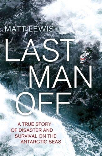 Last Man Off: A True Story of Disaster and Survival on the Antarctic Seas