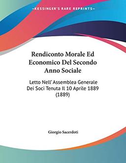 Rendiconto Morale Ed Economico Del Secondo Anno Sociale: Letto Nell' Assemblea Generale Dei Soci Tenuta Il 10 Aprile 1889 (1889)