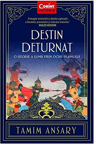 Destin deturnat. O istorie a lumii prin ochii islamului.