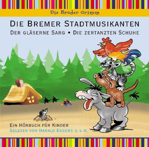 Bremer Stadtmusikanten, Die zertanzten Schuhe, Der gläserne Sarg - Hörbuch für Kinder