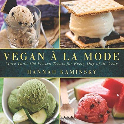 Vegan a la Mode: More Than 100 Frozen Treats for Every Day of the Year