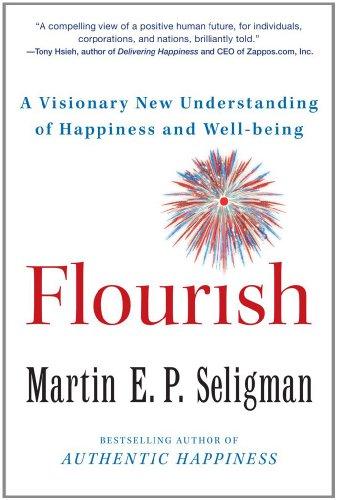 Flourish: A Visionary New Understanding of Happiness and Well-being