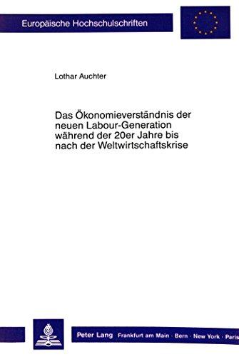 Das Ökonomieverständnis der neuen Labour-Generation während der 20er Jahre bis nach der Weltwirtschaftskrise. (Europäische Hochschulschriften / ... / Publications Universitaires Européennes)