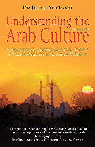 Understanding the Arab Culture, 2nd Edition: A practical cross-cultural guide to working in the Arab world (Working With Other Cultures)