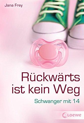 Rückwärts ist kein Weg: Schwanger mit 14