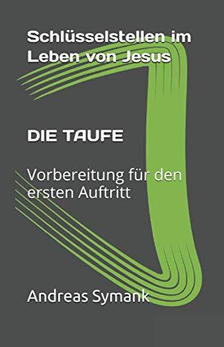 Schlüsselstellen im Leben von Jesus: Die Taufe: Vorbereitung für den ersten Auftritt