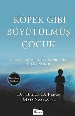 Köpek Gibi Büyütülmüs Cocuk: Bir cocuk psikiyatristinin not defterinden sira disi öyküler