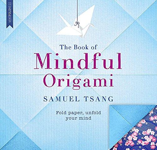 The Book of Mindful Origami: Fold paper, unfold your mind