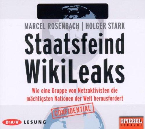 Staatsfeind WikiLeaks: Wie eine Gruppe von Netzaktivisten die mächtigsten Nationen der Welt herausfordert