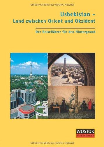 Usbekistan - Land zwischen Orient und Okzident: Der Reiseführer für den Hintergrund