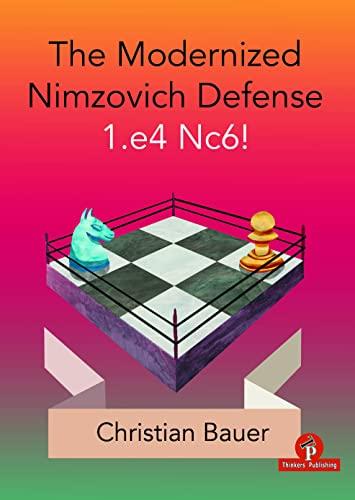 Modernized Nimzovich Defense 1.e4 Nc6!: A Complete Repertoire for Black (Modernized Series)