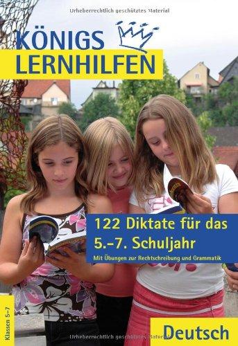 Königs Lernhilfen: 122 Diktate für die 5.-7. Klasse: Mit Übungen zur Rechtschreibung und Grammatik