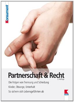 Partnerschaft & Recht: Die Folgen von Trennung und Scheidung. Kinder, Obsorge und Unterhalt. So sichern sich Lebensgefährten ab