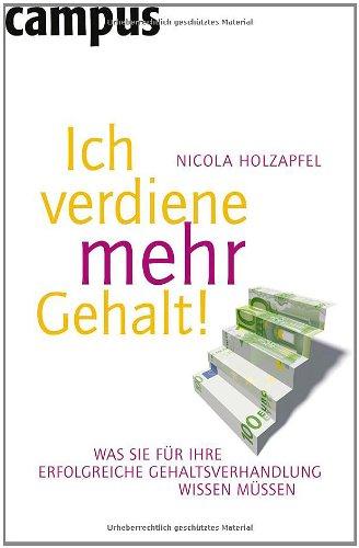 Ich verdiene mehr Gehalt!: Was Sie für Ihre erfolgreiche Gehaltsverhandlung wissen müssen