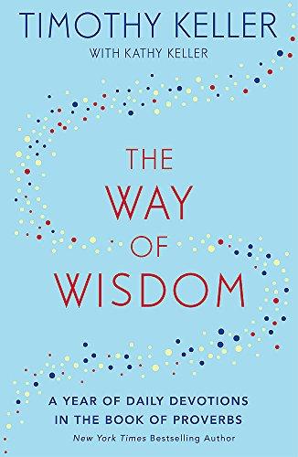 The Way of Wisdom: A Year of Daily Devotions in the Book of Proverbs (US title: God's Wisdom for Navigating Life)