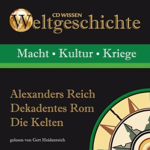 CD WISSEN - Weltgeschichte - Alexanders Reich, Dekadentes Rom, Die Kelten, 1 CD