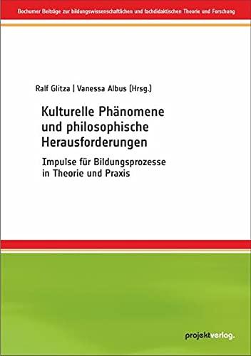 Kulturelle Phänomene und philosophische Herausforderungen: Impulse für Bildungsprozesse in Theorie und Praxis (Bochumer Beiträge zur ... und fachdidaktischen Theorie und Forschung)