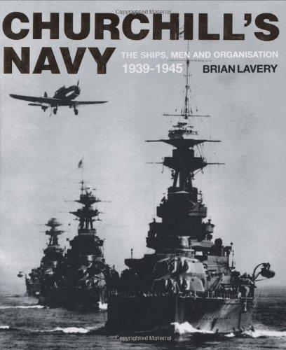 Churchill's Navy: The Ships, Men and Organization, 1939-1945: The Ships, Men and Organisation, 1939-1945