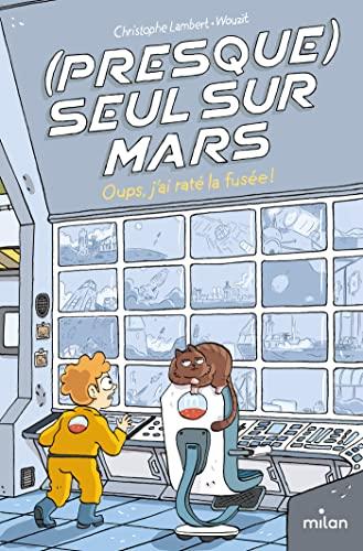 (Presque) seul sur Mars. Oups, j'ai raté la fusée !