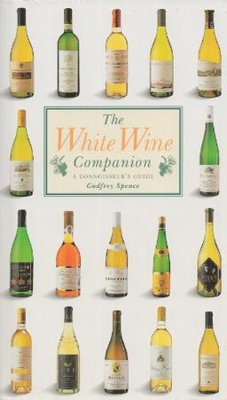 The White Wine Companion: A Connoisseur's Guide