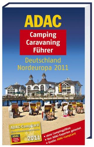 ADAC Camping Caravaning Führer Deutschland Nordeuropa 2011: 2600 Campingplätze, Von ADAC-Experten getestet (Camping und Caravaning)